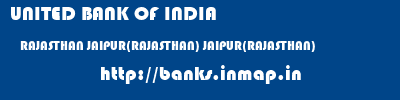 UNITED BANK OF INDIA  RAJASTHAN JAIPUR(RAJASTHAN) JAIPUR(RAJASTHAN)   banks information 
